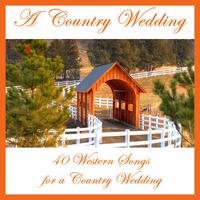 A Country Wedding: 40 Western Songs for a Country Wedding