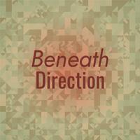 Beneath Direction