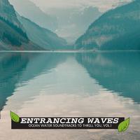 Entrancing Waves - Ocean Water Soundtracks to Thrill You, Vol.1