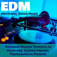 Top EDM - Electonic Dance Music Playlist: Najlepsze Muzyka Taneczna na Domówkę, Szalona Impreza, Psychodeliczne Piosenki