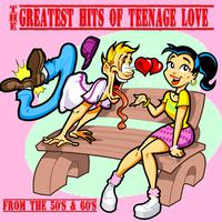 The Greatest Hits of Teenage Love from the 50's & 60's