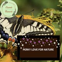 Perky Love for Nature