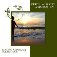 Gurgling Water and Soothing - Blissful and Divine Ocean Music