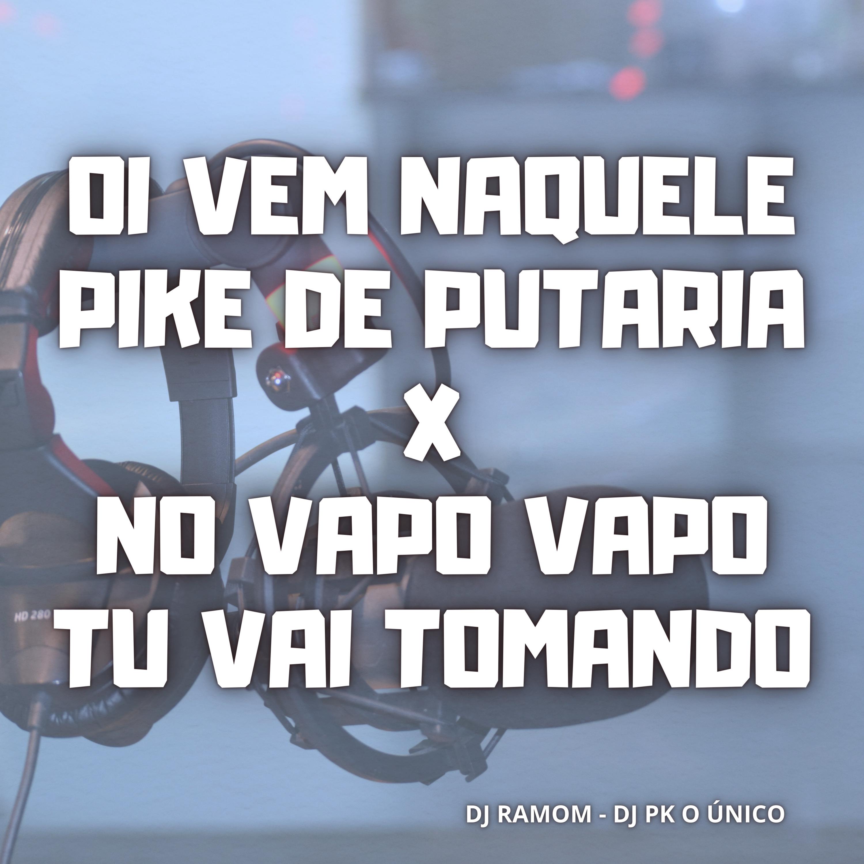 Oi Vem Naquele Pike de Putaria / no Vapo Vapo Tu Vai Tomando