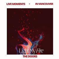 Live Moments (In Vancouver) - Light My Fire (Live)