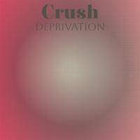 Crush Deprivation