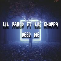 NEED ME (feat. Lil Choppa)