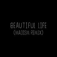 Beautiful Life (Madism Remix)