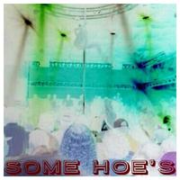 Some Hoe's (feat. Xplicit)