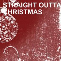 Straight Outta Christmas