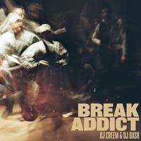 Break Addict (feat. Dj Creem & DJ Dash)