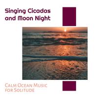 Singing Cicadas and Moon Night - Calm Ocean Music for Solitude