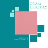 Glam Holiday - 2020 Calming Complete Relaxation