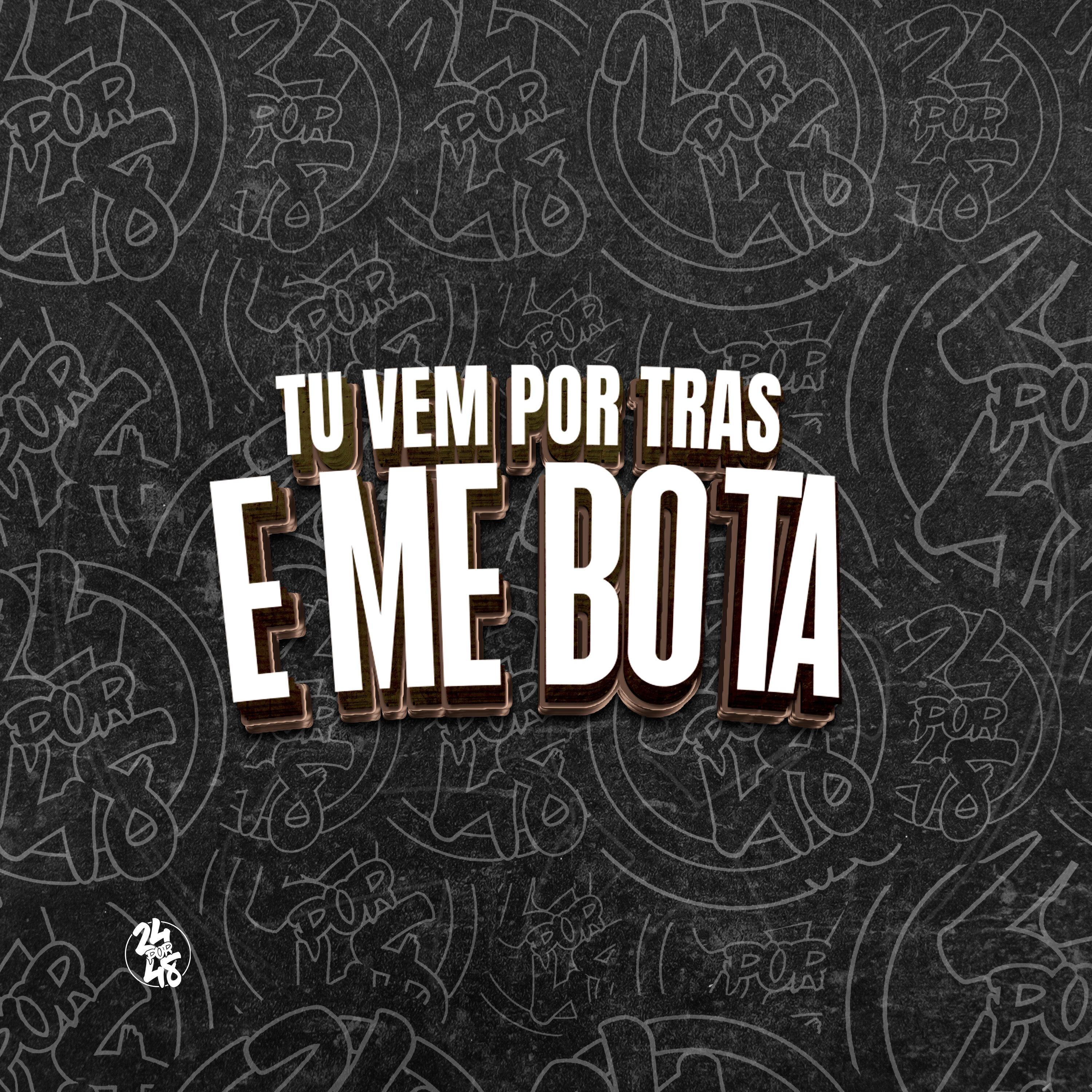Tu Vem por Tras e Me Bota