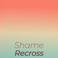 Shame Recross