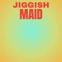 Jiggish Maid