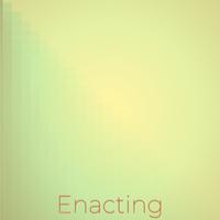 Enacting