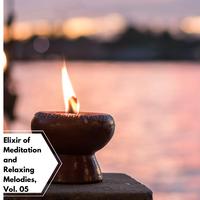 Elixir Of Meditation And Relaxing Melodies, Vol. 05