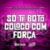 Mc FB - SÓ TE BOTO COLOCO COM FORÇA