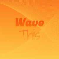 Wave This