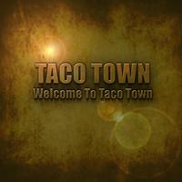 Welcome To Taco Town