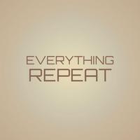 Everything Repeat