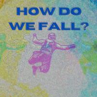 How Do We Fall?