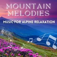 Mountain Melodies - Music for Alpine Relaxation