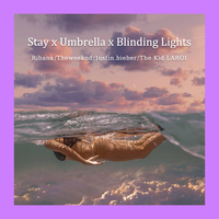 Stay x Umbrella x Blinding Lights