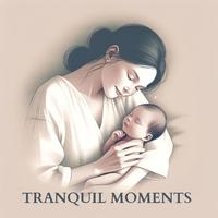 Tranquil Moments: Music for Mother's Rest and Baby's Slumber