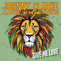 Give Me Love: Johnny Clarke & Friends