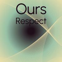 Ours Respect