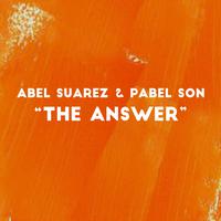 The Answer (Abel Suarez and Pabel Son Remix)