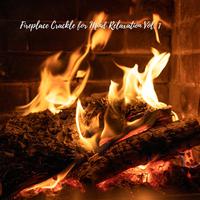 Fireplace Crackle for Mind Relaxation Vol. 1