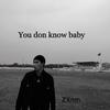 ZXnm - You don knowbaby