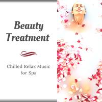 Beauty Treatment: Chilled Relax Music for Spa, Massage Room and Hair Salon