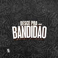 Desce pra Bandidão