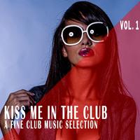 Kiss Me in the Club, Vol. 1