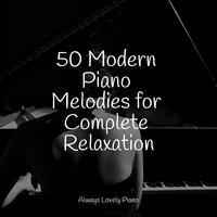 50 Modern Piano Melodies for Complete Relaxation