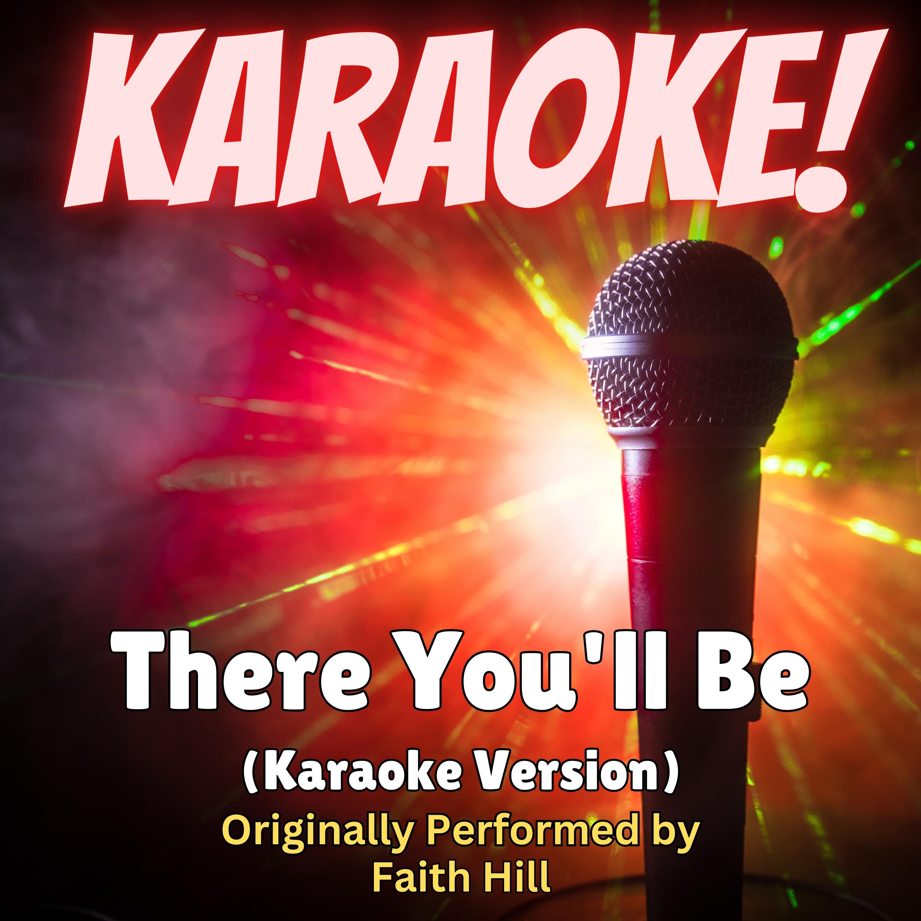 There You'll Be (Karaoke Version Originally Performed by Faith Hill)