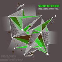 Shapes of Detroit - Intelligent Techno, Vol. 3