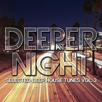 Deeper at Night (Selected Deep House Tunes, Vol. 3)