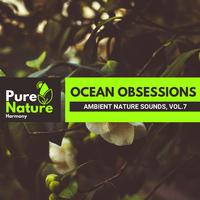 Ocean Obsessions - Ambient Nature Sounds, Vol.7