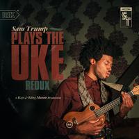 Sam Trump Plays the Uke Redux - EP