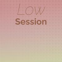 Low Session