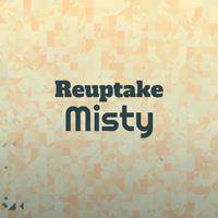 Reuptake Misty