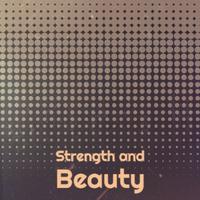 Strength and Beauty