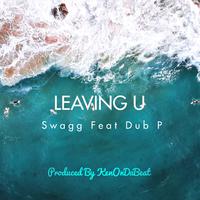 Leaving U (feat. Dub P)