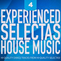 Experienced Selectas: House Music, Vol. 4