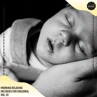 Morning Relaxing Melodies For Children, Vol. 01